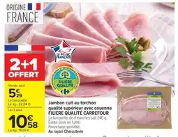 Carrefour Jambon cuit au torchon qualité supérieur avec couenne FILIÈRE QUALITÉ CARREFOUR offre