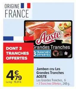 Carrefour Jambon Cru Les Grandes Tranches Aoste offre