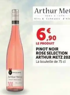Hyper U PINOT NOIR ROSE SELECTION ARTHUR METZ 2021 offre