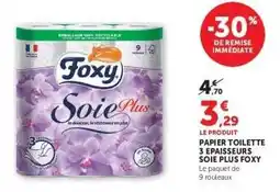 Hyper U PAPIER TOILETTE 3 EPAISSEURS SOIE PLUS FOXY offre