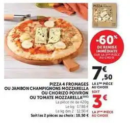Hyper U PIZZA 4 FROMAGES OU JAMBON CHAMPIGNONS MOZZARELLA OU CHORIZO POIVRON OU TOMATE MOZZARELLA offre