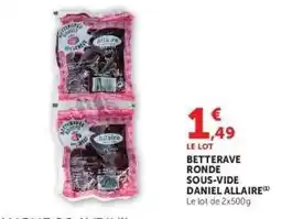 Hyper U BETTERAVE RONDE SOUS-VIDE DANIEL ALLAIRE offre