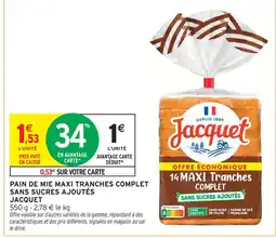 Intermarché Jacquet pain de mie maxi tranches complet sans sucres ajoutés offre