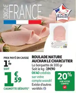 Auchan Roulade nature auchan le charcutier offre