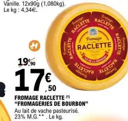E.Leclerc FROMAGE RACLETTE FROMAGERIES DE BOURBON offre