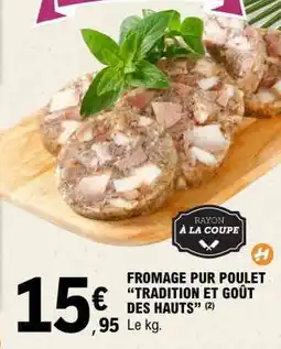 E.Leclerc FROMAGE PUR POULET TRADITION ET GOÛT DES HAUTS offre