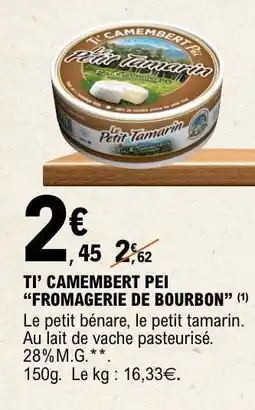E.Leclerc TI' CAMEMBERT PÉI FROMAGERIE DE BOURBON offre