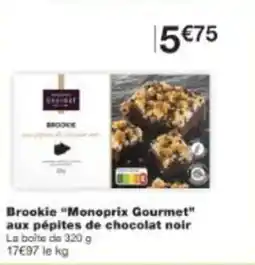 Monoprix Brookie monoprix gourmet aux pépites de chocolat noir offre