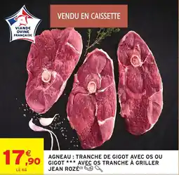 Intermarché Agneau tranche de gigot avec os ou gigot avec os tranche à griller jean rozé offre