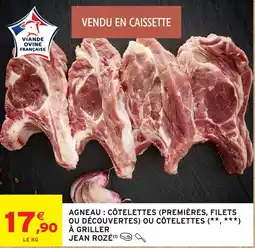 Intermarché Agneau côtelettes premières filets ou découvertes ou côtelettes a griller jean rozé offre