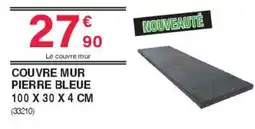 Chretien Matériaux Couvre mur pierre bleue offre