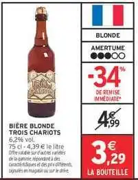 Intermarché BIÈRE BLONDE TROIS CHARIOTS offre