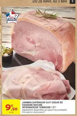 Intermarché JAMBON SUPÉRIEUR CUIT COEUR DE COUENNÉ NATURE offre