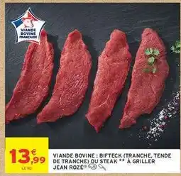 Intermarché VIANDE BOVINE : BIFTECK (TRANCHE, TENDE DE TRANCHE) OU STEAK A GRILLER JEAN ROZÉ offre