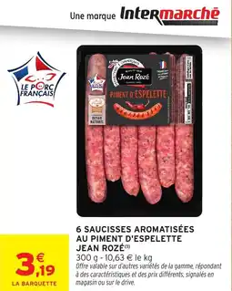 Intermarché 6 saucisses aromatisées au piment d'espelette jean rozé offre