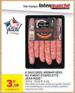 Intermarché 6 Saucisses Aromatisées au Piment d'Espelette Jean Rozé offre