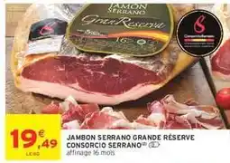 Intermarché JAMBON SERRANO GRANDE RÉSERVE CONSORCIO SERRANO offre