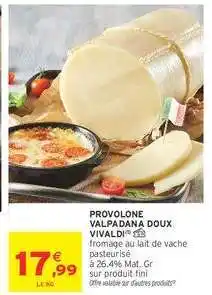 Intermarché PROVOLONE VALPADANA DOUX VIVALDI offre