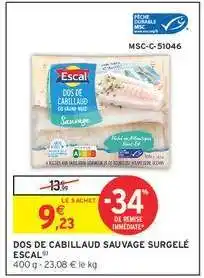 Intermarché DOS DE CABILLAUD SAUVAGE SURGELÉ “ESCAL” offre
