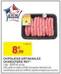 Intermarché CHIPOLATAS ARTISANALES CHARCUTERIE REY offre
