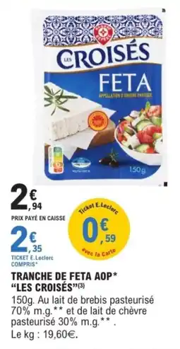 E.Leclerc Tranche de feta aop les croisés offre