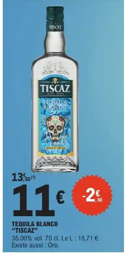 E.Leclerc Tiscas tequila blanco offre