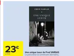 Carrefour Drive FRED VARGAS Une unique lueur offre