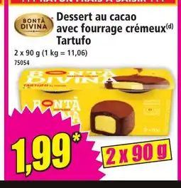 Norma BONTA DIVINA Dessert au cacao avec fourrage crémeux Tartufo offre