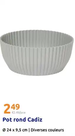 Action Pot rond Cadiz offre