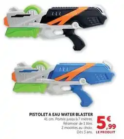 Super U PISTOLET A EAU WATER BLASTER offre