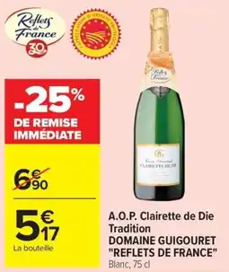 Carrefour A.O.P. Clairette de Die Tradition DOMAINE GUIGOURET REFLETS DE FRANCE offre
