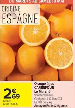 Carrefour Orange à jus CARREFOUR Le Marché offre