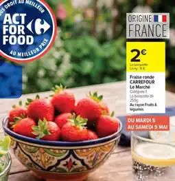 Carrefour Fraise ronde CARREFOUR Le Marché offre