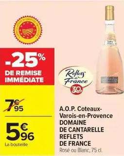 Carrefour A.O.P. Coteaux- Varois-en-Provence DOMAINE DE CANTARELLE REFLETS offre