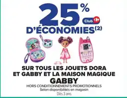 Carrefour SUR TOUS LES JOUETS DORA ET GABBY ET LA MAISON MAGIQUE GABBY offre