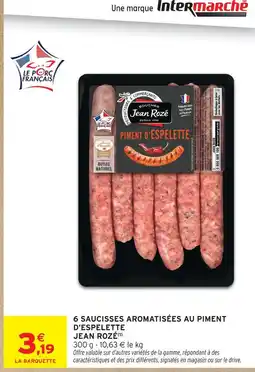 Intermarché Jean rozé 6 saucisses aromatisées au piment d'espelette offre