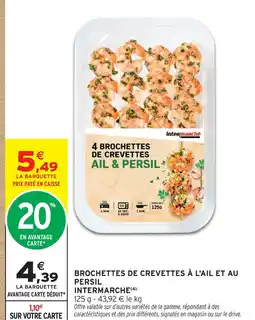 Intermarché Intermarché brochettes de crevettes à l'ail et au persil offre