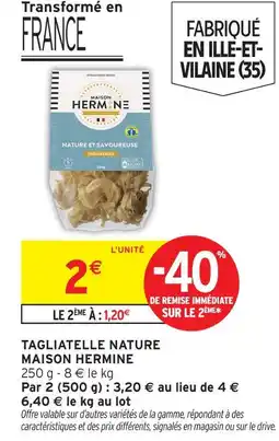 Intermarché Maison hermine tagliatelle nature offre