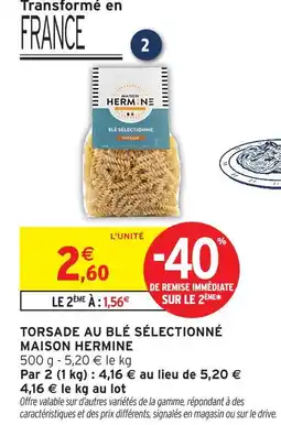 Intermarché Maison hermine torsade au blé sélectionné offre