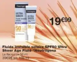 Monop' Fluide invisible solaire spf50 ultra sheer age fluid neutrogena offre