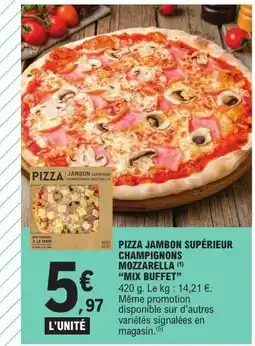 E.Leclerc PIZZA JAMBON SUPÉRIEUR CHAMPIGNONS MOZZARELLA “MIX BUFFET” offre