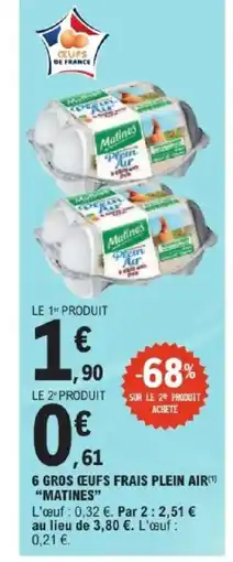 E.Leclerc Express MATINES 6 gros ceufs frais plein air offre