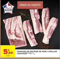 Intermarché Hyper JEAN ROZÉ Tranches de poitrine de porc à griller offre