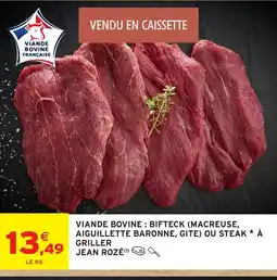 Intermarché Hyper JEAN ROZÉ Viande bovine: bifteck (macreuse, aiguillette baronne, gite) ou steak à griller offre