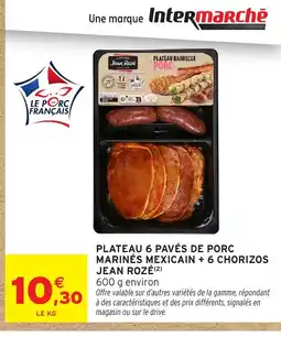 Intermarché Hyper JEAN ROZÉ Plateau 6 pavés de porc marinés mexicain + 6 chorizos offre