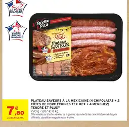 Intermarché Hyper TENDRE ET PLUS Plateau saveurs à la mexicaine (4 chipolatas +2 côtes de porc échines tex mex + 4 merguez) offre