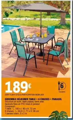 E.Leclerc ENSEMBLE DÉJEUNER TABLE + 6 CHAISES + PARASOL offre
