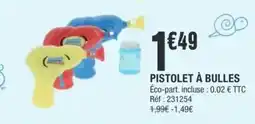 La Foir'Fouille Pistolet à bulles offre