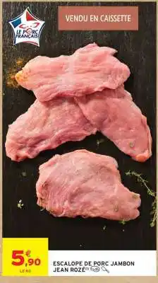 Intermarché ESCALOPE DE PORC JAMBON JEAN ROZÉ offre