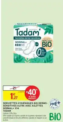 Intermarché SERVIETTES HYGIÉNIQUES BIO DERMO-SENSITIVES ULTRA AVEC AILETTES NORMAL+ X14 TADAM offre